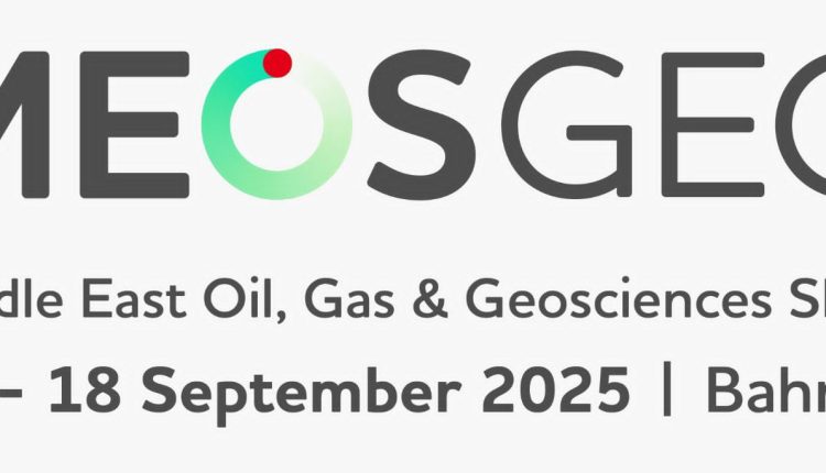 مؤتمر ومعرض الشرق الأوسط للنفط والغاز وعلوم الأرض “ميوس جيو 2025” يستقطب نخبة من أبرز قادة صناعة الطاقة والخبراء العالميين